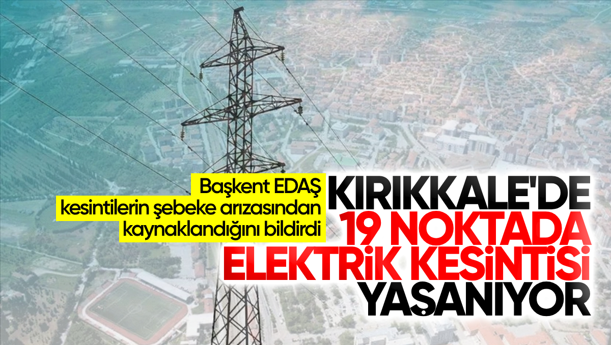 Kırıkkale Merkez’de 19 Noktada Elektrik Kesintisi Yaşanıyor