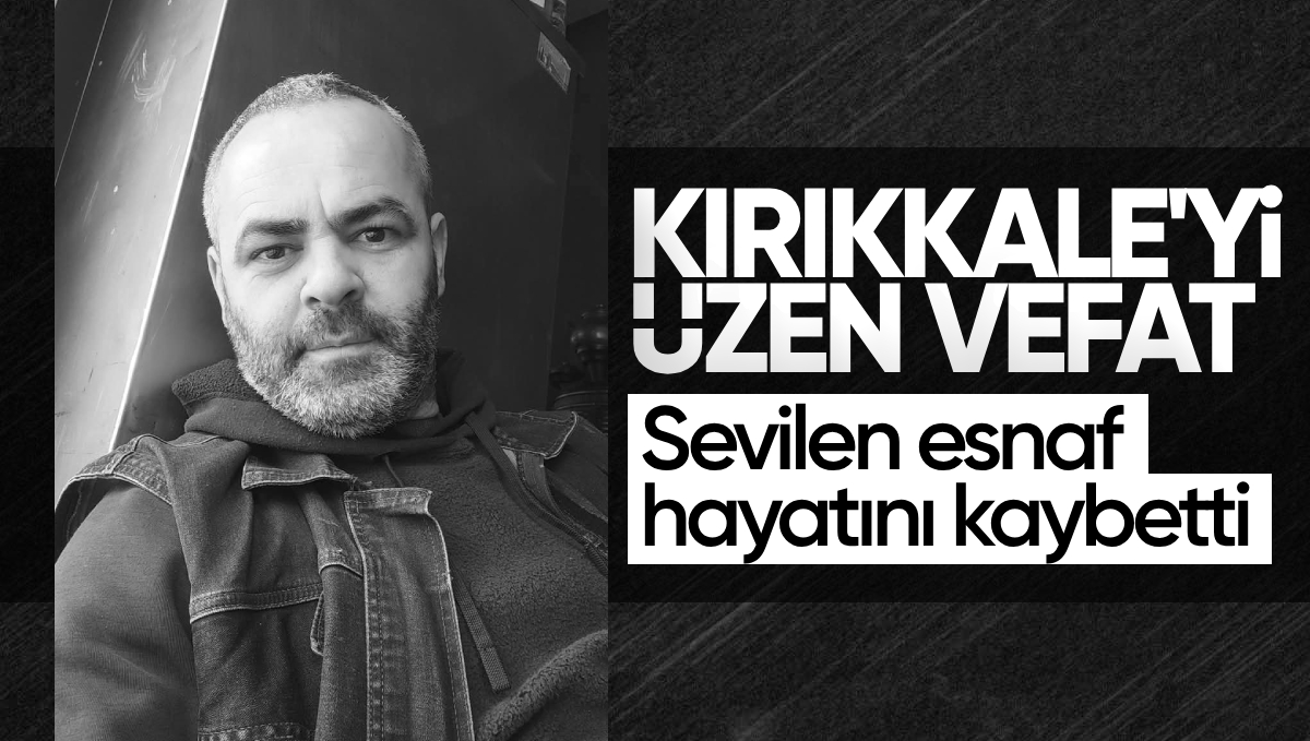 Kırıkkale’li Sevilen Esnaf Hayatını Kaybetti