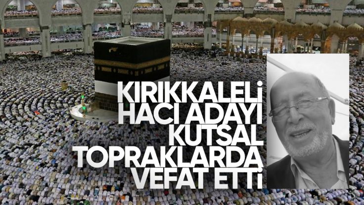 Kırıkkaleli Hacı Adayı Kutsal Topraklarda Hayatını Kaybetti