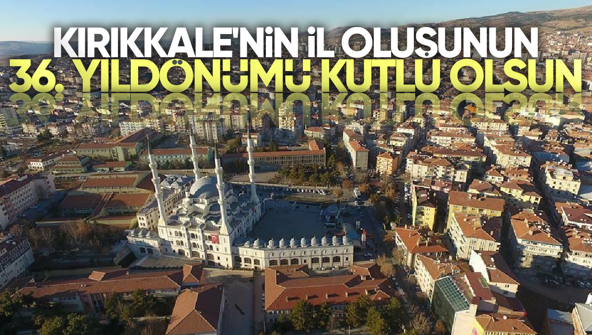 Kırıkkale’nin İl Oluşunun 36. Yıl Dönümü