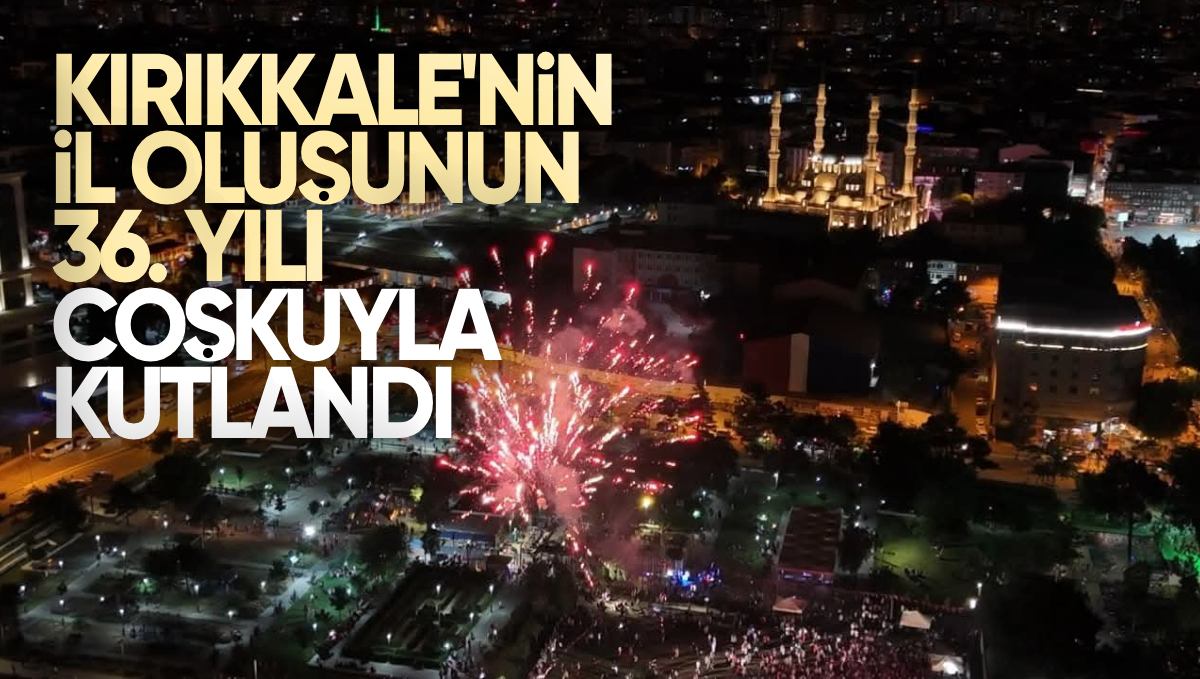 Kırıkkale’nin İl Oluşunun 36. Yılı Coşkuyla Kutlandı