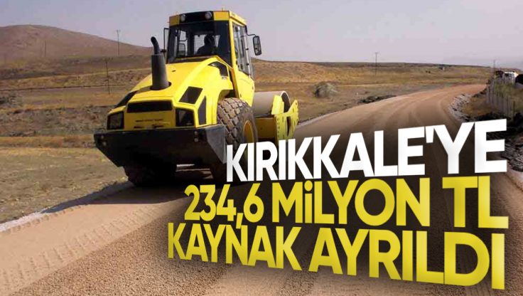 Kırıkkale’de KÖYDES Kapsamında Köylere 234,6 Milyon TL’lik Kaynak Ayrıldı