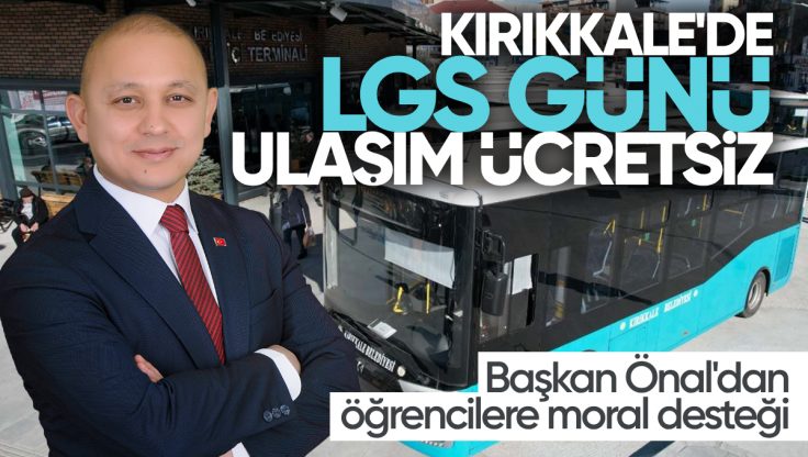 Kırıkkale’de LGS Günü Ulaşım Ücretsiz: Başkan Önal’dan Öğrencilere Moral Desteği