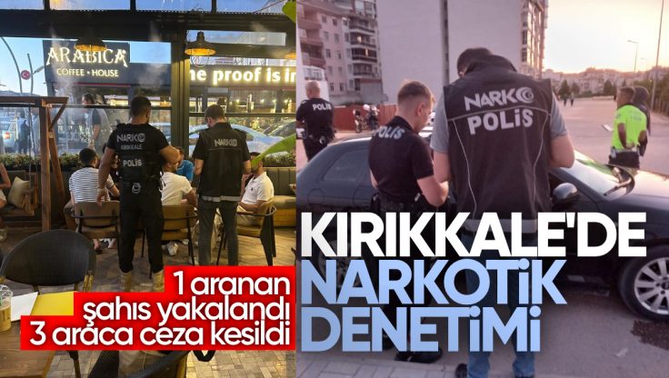 Kırıkkale’de Narkotik Denetimi: 1 Aranan Şahıs Yakalandı, 3 Araca Ceza Kesildi