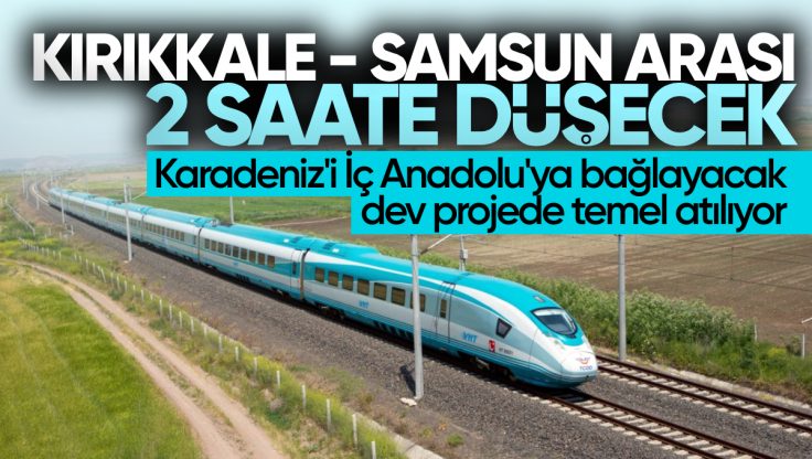 Kırıkkale – Samsun Arası 2 Saate Düşecek: Karadeniz’i İç Anadolu’ya Bağlayacak Dev Projede Temel Atılıyor