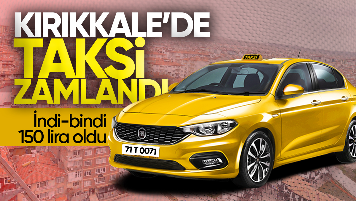 Kırıkkale’de Taksi Ücretlerine Zam: Kilometresi 50 TL, İndi-Bindi 150 TL Oldu