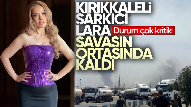 Kırıkkale’li Şarkıcı Lara, Savaşın Ortasında Kaldı! İran’dan Paylaşım Yaptı: ‘Durum Çok Kritik’
