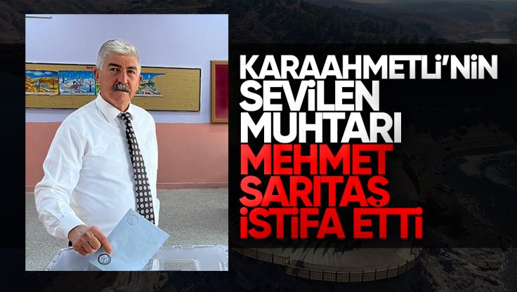 Karaahmetli Muhtarı Mehmet Sarıtaş Görevini Bıraktı
