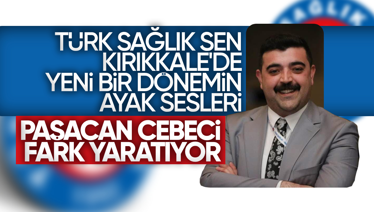 Türk Sağlık-Sen Kırıkkale’de Yeni Bir Dönemin Ayak Sesleri: Paşacan Cebeci Fark Yaratıyor