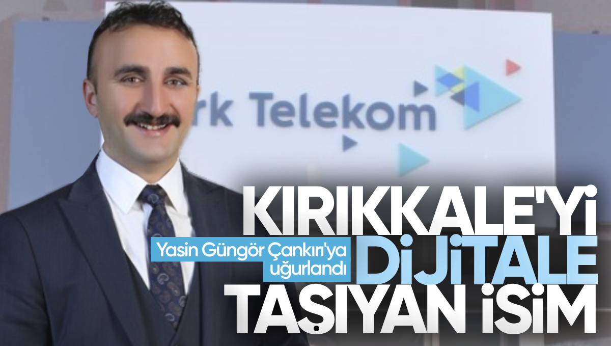 Kırıkkale’yi Dijital Çağa Taşıyan İsim: Yasin Güngör Çankırı’ya Uğurlandı