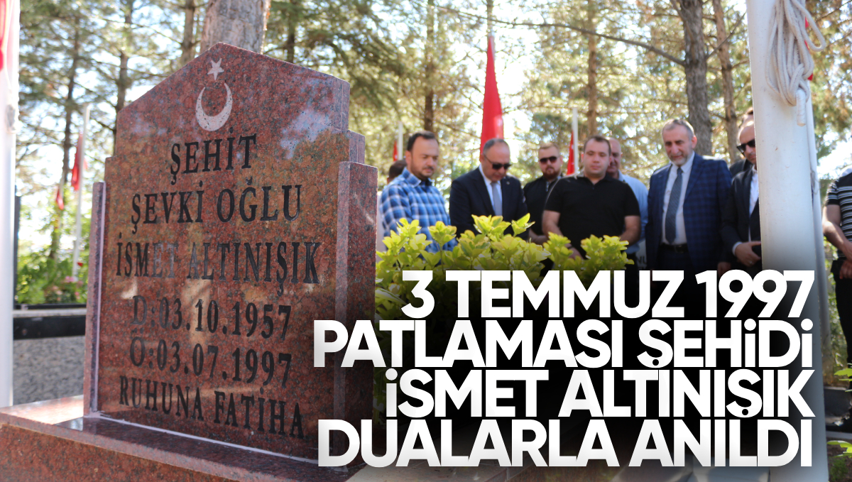 3 Temmuz 1997 Patlamasında Şehit Olan İsmet Altınışık Vefatının 28. Yılında Dualarla Anıldı