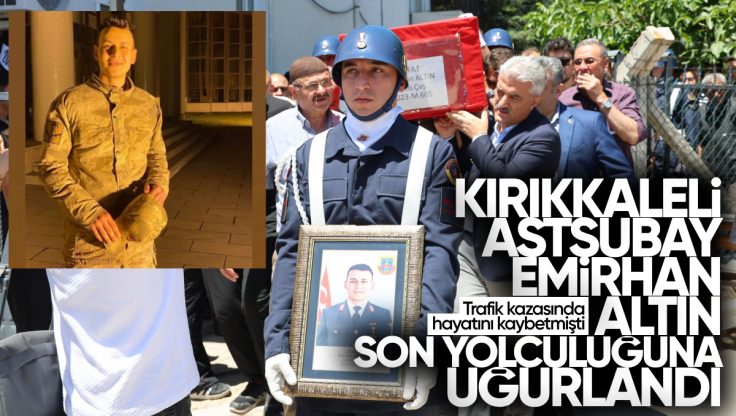 Trafik Kazasında Hayatını Kaybeden Kırıkkale’li Astsubay Emirhan Altın Son Yolculuğuna Uğurlandı