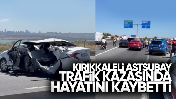 Kırıkkale’li Astsubay Trafik Kazasında Hayatını Kaybetti, İki Uzman Yaralı