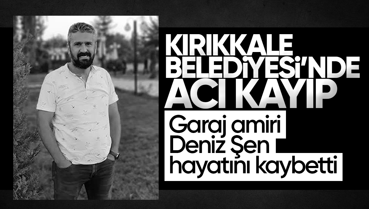 Kırıkkale Belediyesi’nde Acı Kayıp: Garaj Amiri Deniz Şen Hayatını Kaybetti