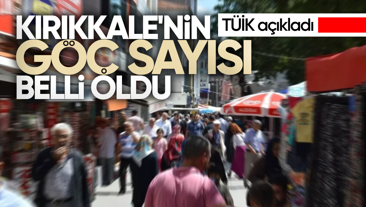 TÜİK Paylaştı: Kırıkkale’ye Geçen Yıl Kaç Kişi Geldi, Kaç Kişi Göç Etti