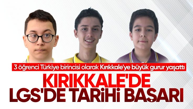 Kırıkkale’de LGS’de Tarihi Başarı: 3 Öğrenci Türkiye Birincileri Arasında