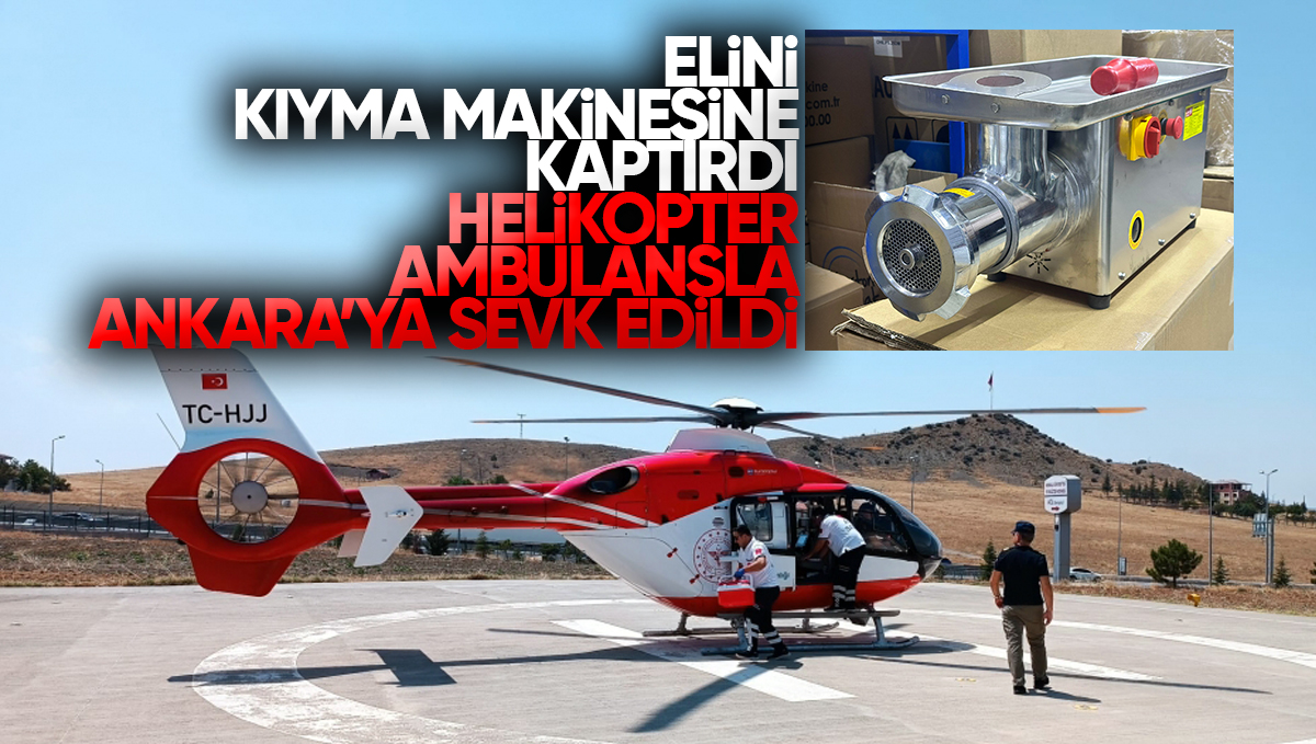 Kırıkkale’de Kıyma Makinesine Elini Kaptıran Genç Helikopter Ambulansla Ankara’ya Sevk Edildi