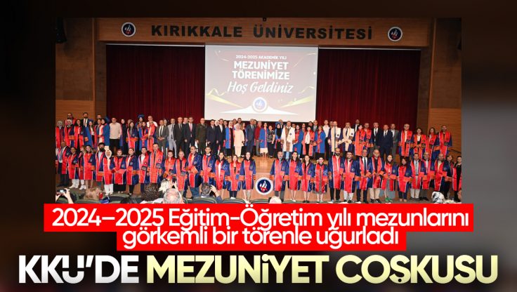 Kırıkkale Üniversitesi’nde Mezuniyet Coşkusu