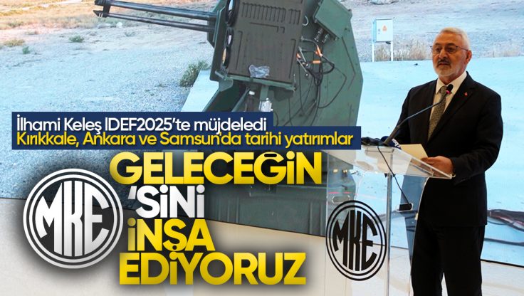 MKE’den 818 Milyon Dolarlık Hamle: İlhami Keleş Liderliğinde Kırıkkale, Ankara ve Samsun’da Tarihi Yatırımlar