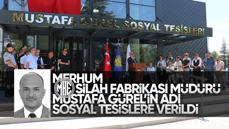 Hayatını Kaybeden MKE Kırıkkale Silah Fabrikası Müdürü Mustafa Gürel’in Adı Sosyal Tesise Verildi