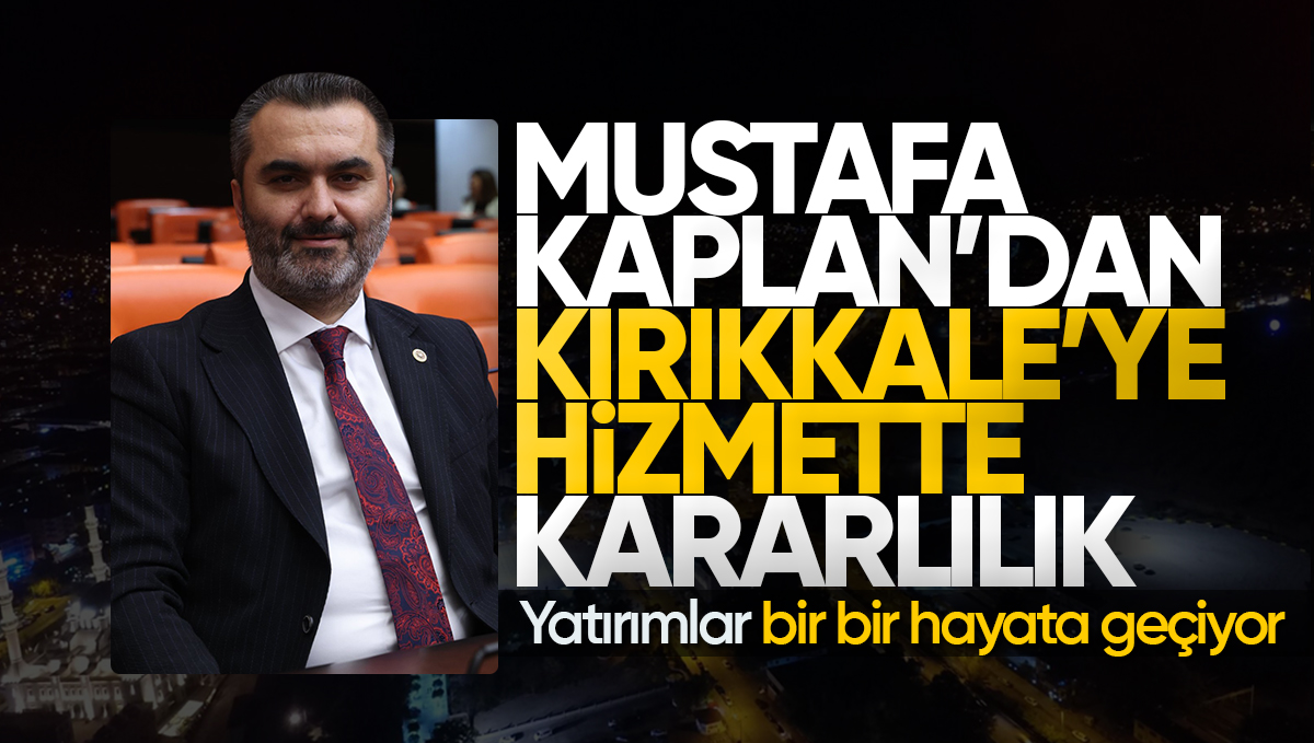 Mustafa Kaplan’dan Kırıkkale’ye Hizmette Kararlılık: Yatırımlar Bir Bir Hayata Geçiyor