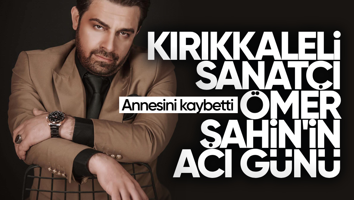 Kırıkkale’li Sanatçı Ömer Şahin’in Acı Günü