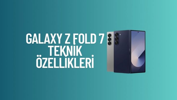 Galaxy Z Fold 7 Teknik Özellikleriyle Neden Sadece Bir Telefon Değil?