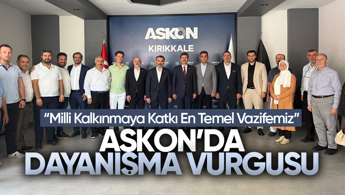 ASKON Kırıkkale’de Dayanışma Mesajı: ‘Milli Kalkınmaya Katkı En Temel Vazifemiz’