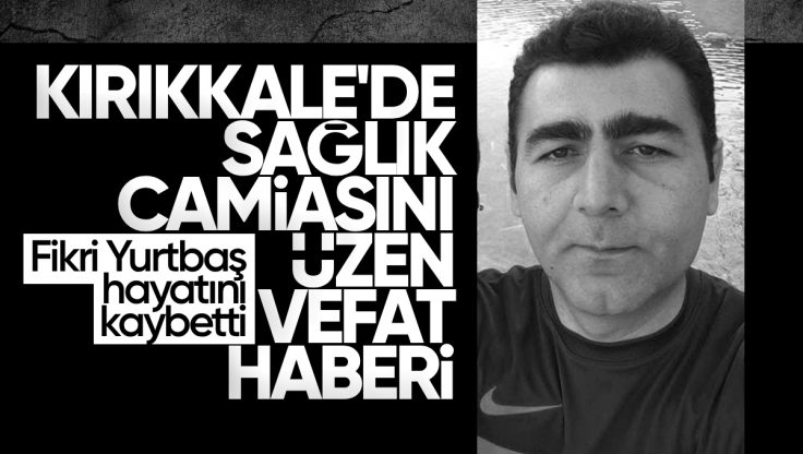 Kırıkkale’de Sağlık Camiasını Üzen Vefat Haberi