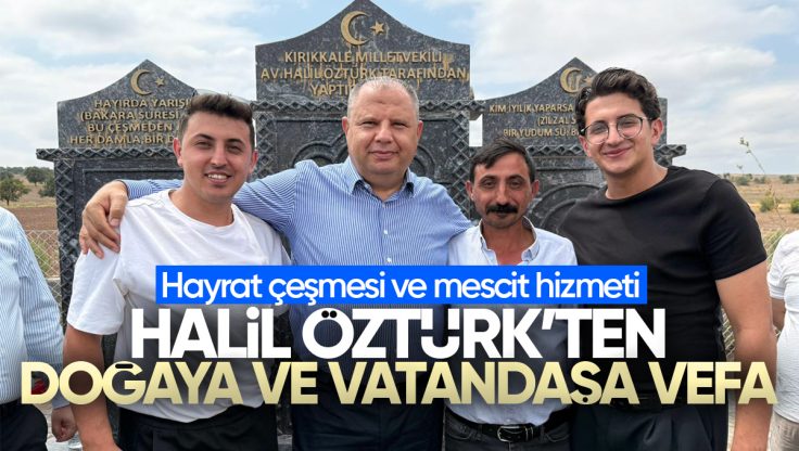 MHP Kırıkkale Milletvekili Halil Öztürk’ten Doğaya ve Vatandaşa Vefa: Kayalıdere’de Anlamlı Hayrat Hizmete Açıldı