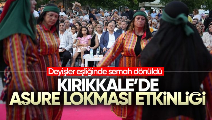 Kırıkkale’de Aşure Lokması Etkinliğinde Birlik ve Semah Buluştu