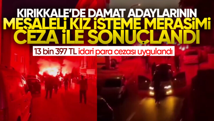 Kırıkkale’de Damat Adaylarının Meşaleli Kız İsteme Merasimi Ceza ile Sonuçlandı