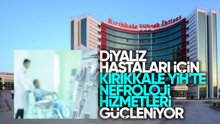 Diyaliz Hastaları İçin Kırıkkale Yüksek İhtisas Hastanesi’nde Nefroloji Hizmetleri Güçleniyor