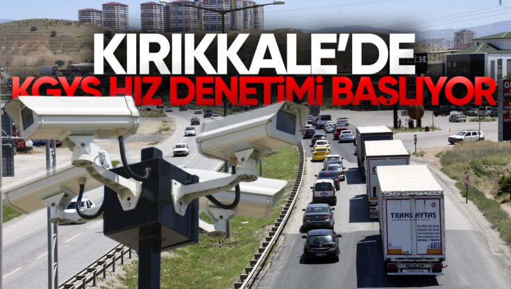 EGM Açıkladı, Kırıkkale Dahil Olmak Üzere 5 İlde Mobese (KGYS) Kameraları İle Hız Denetimlerine Başlanacak!
