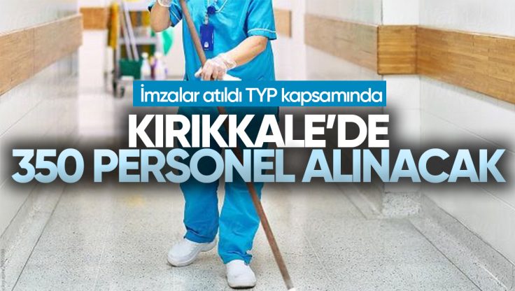 Kırıkkale’de 350 Personel Alınacak! Anlaşma İmzalandı İşte Tüm Detaylar