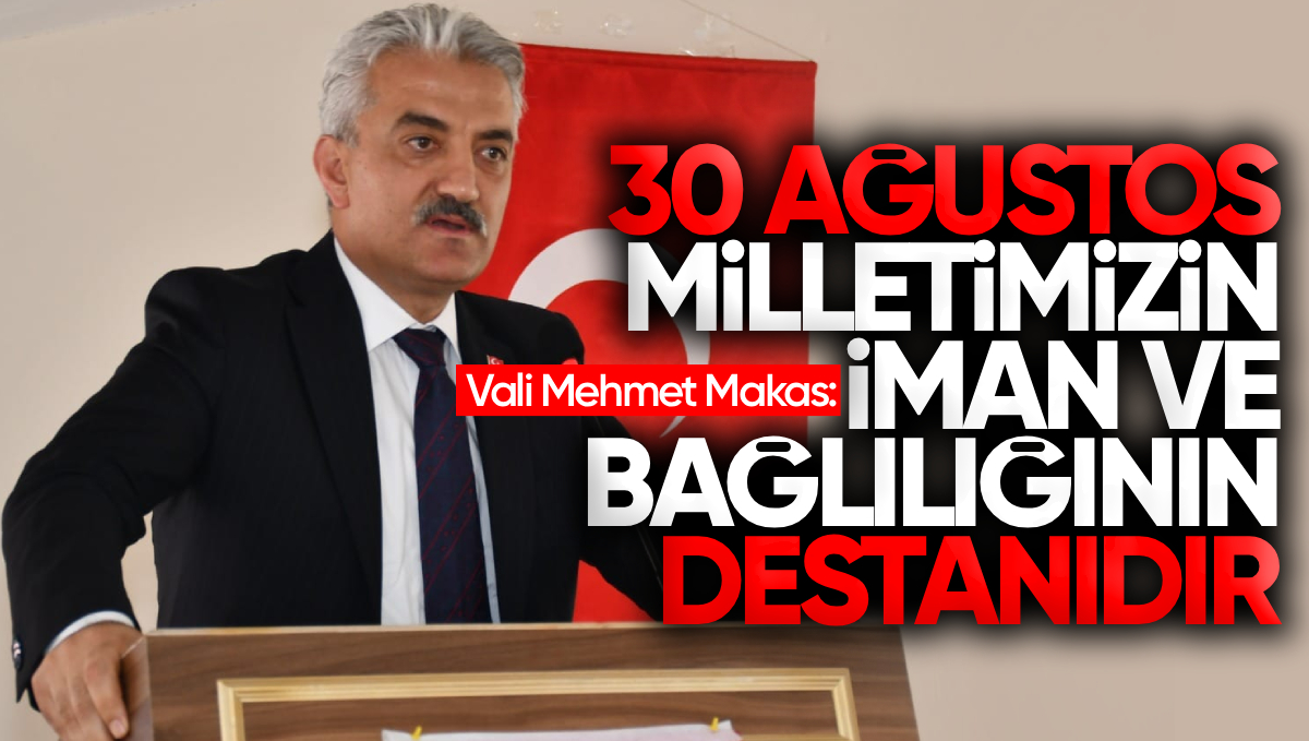 Kırıkkale Valisi Mehmet Makas’tan 30 Ağustos Zafer Bayramı Mesajı