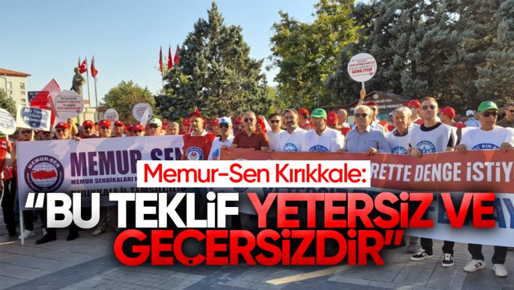 Memur-Sen Kırıkkale: ‘Bu Teklif Yetersiz ve Geçersiz’