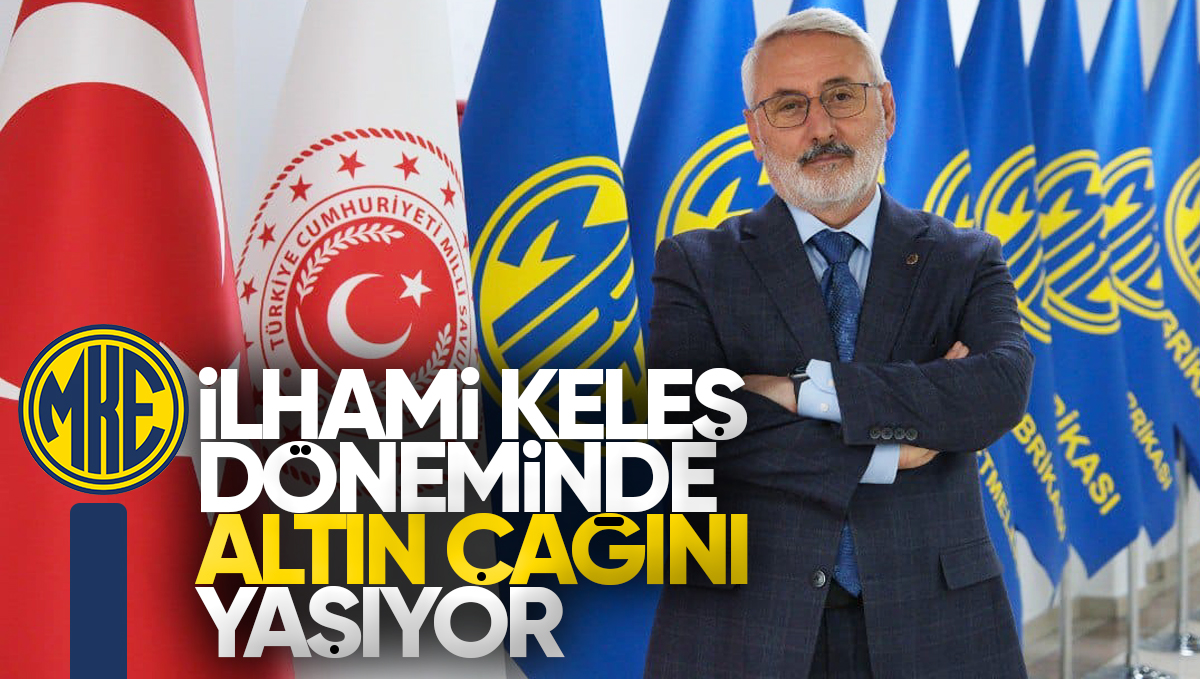 MKE, İlhami Keleş’in Vizyonuyla Savunma Sanayiinde Altın Çağını Yaşıyor