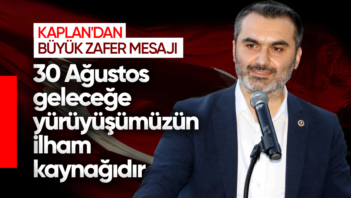 AK Parti Kırıkkale Milletvekili Mustafa Kaplan’dan 30 Ağustos Mesajı