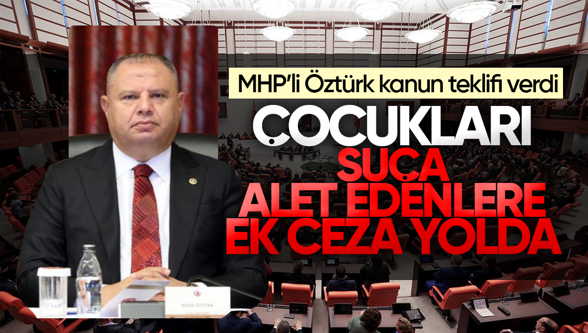 Halil Öztürk’ten Çocukları Suça Sürükleyenlere Ağır Yaptırımlar İçeren Kanun Teklifi