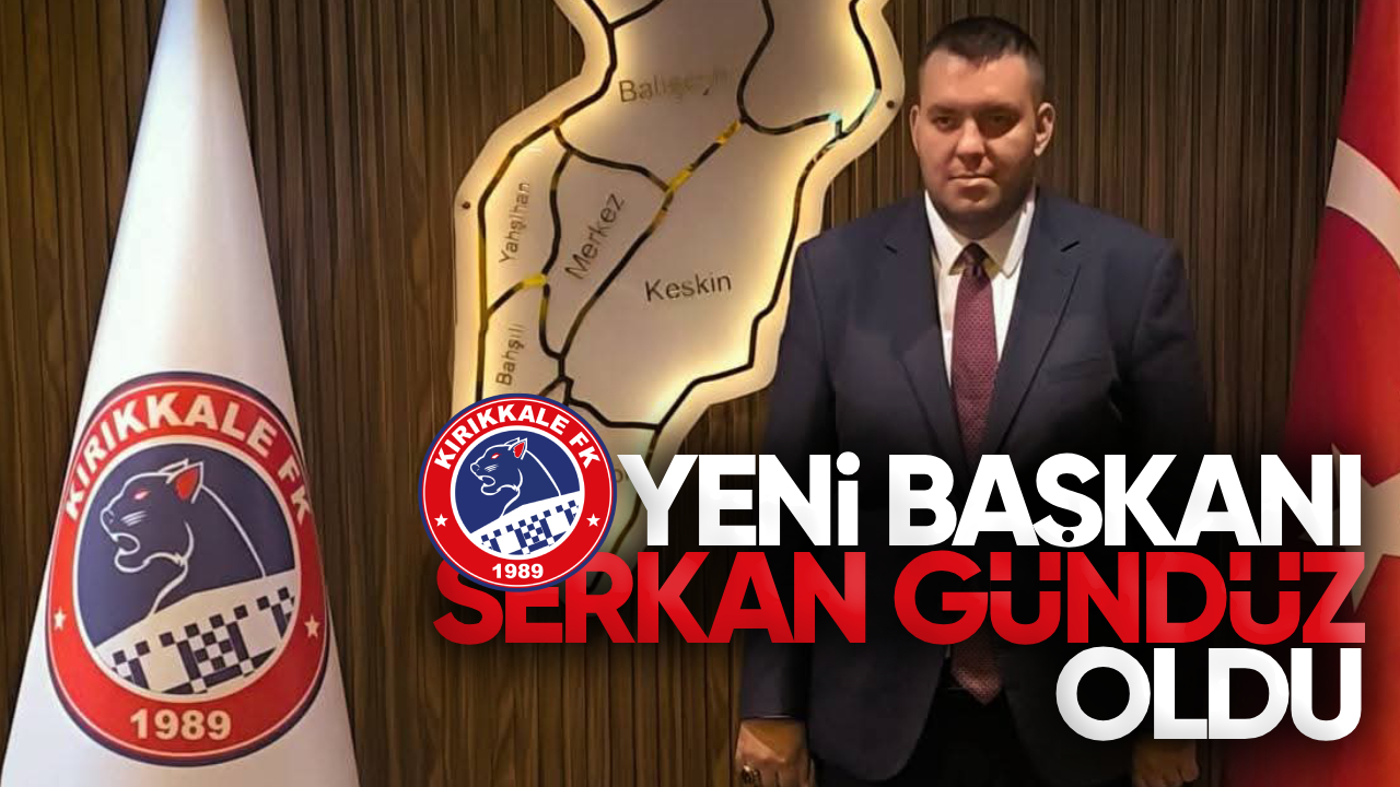 Kırıkkale FK’da Yeni Başkan Serkan Gündüz