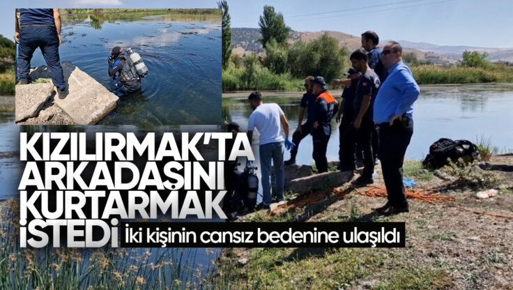Kırıkkale’de Kızılırmak’ta Arkadaşını Kurtarmak İstedi, İki Kişinin Cansız Bedenine Ulaşıldı