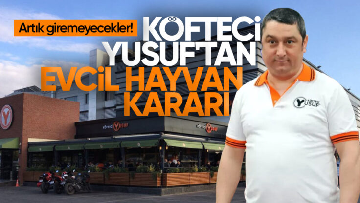 Kırıkkale’de de Şubesi Bulunan Köfteci Yusuf’tan ‘Evcil Hayvan Girişi Yasak’ Kararı