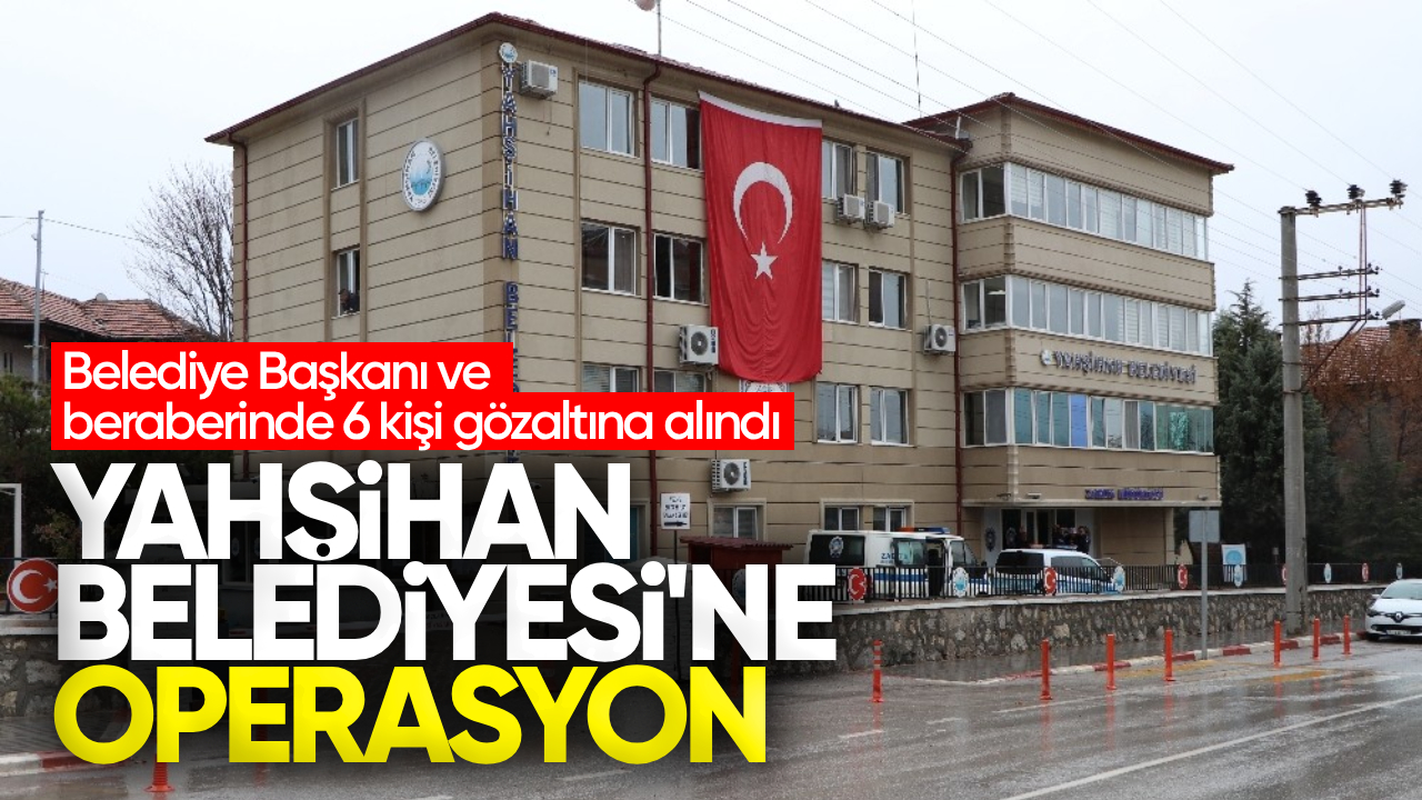 Yahşihan Belediyesi’ne Operasyon: 7 Kişi Gözaltına Alındı
