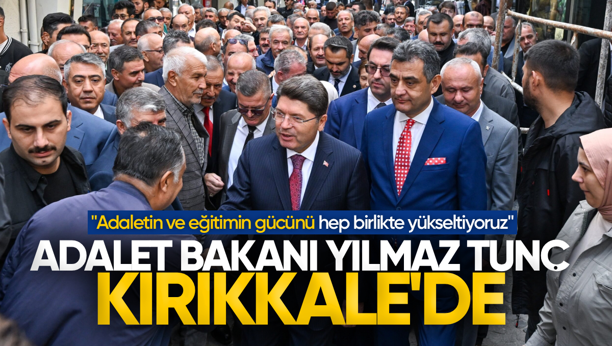 Adalet Bakanı Tunç Kırıkkale’de: ‘Adaletin ve Eğitimin Gücünü Hep Birlikte Yükseltiyoruz’