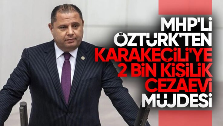 Halil Öztürk’ten Karakeçili’ye 2 Bin Kişilik Cezaevi Müjdesi