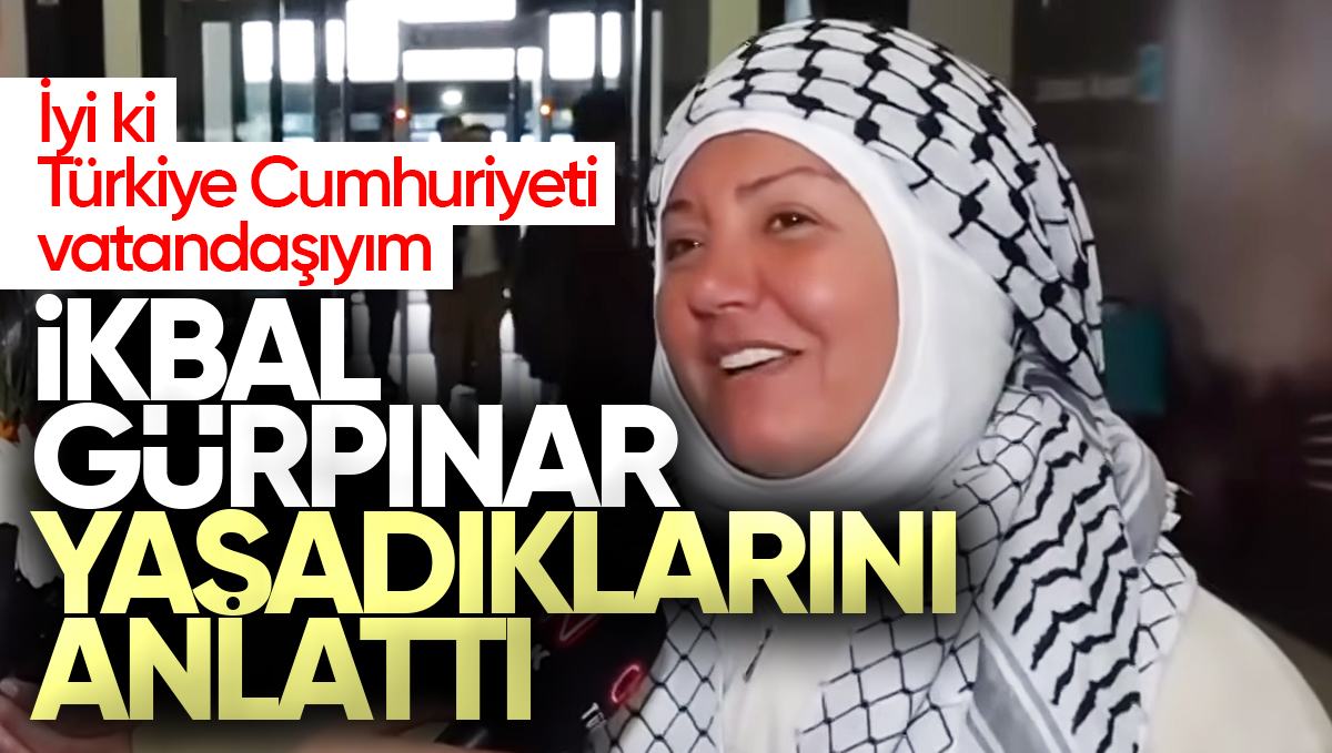Kırıkkale’li İkbal Gürpınar Yaşadıklarını Anlattı: ‘İyi ki Türkiye Cumhuriyeti Vatandaşıyım’