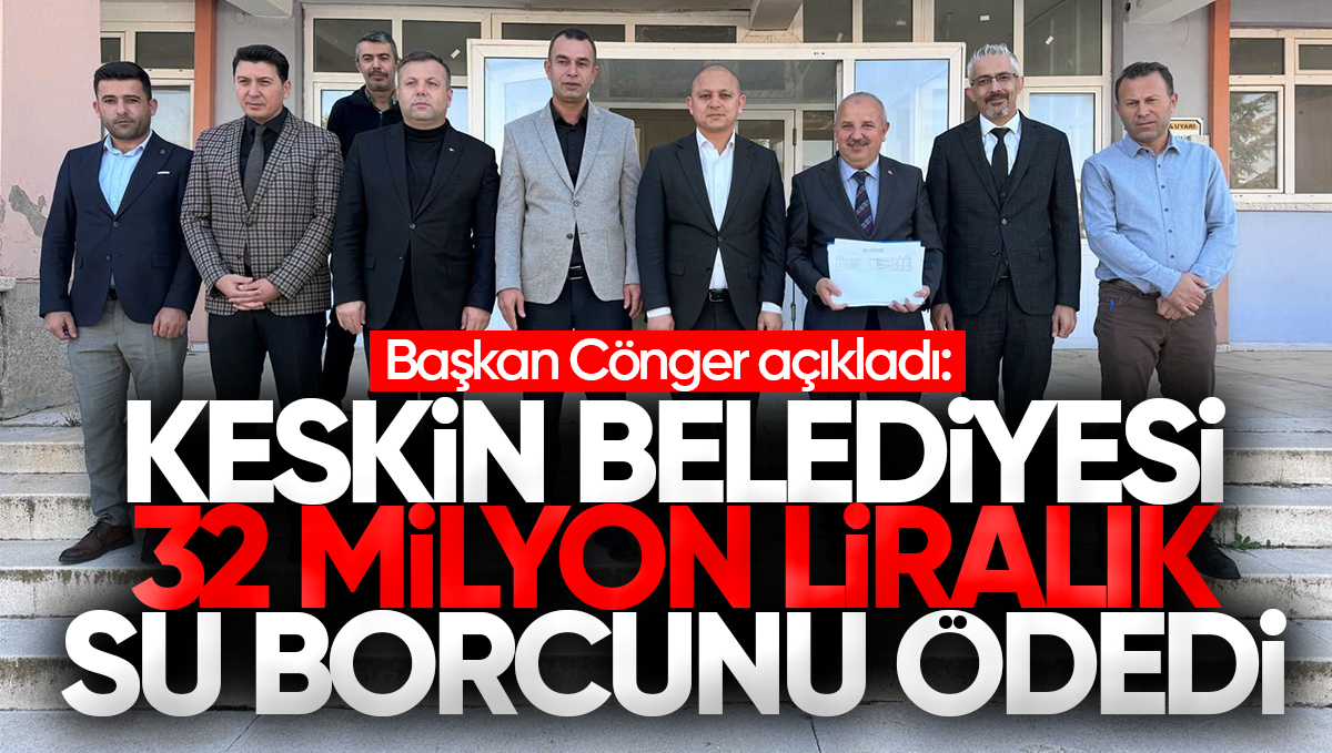 Keskin Belediyesi 32 Milyon TL’lik Su Borcunu Ödedi
