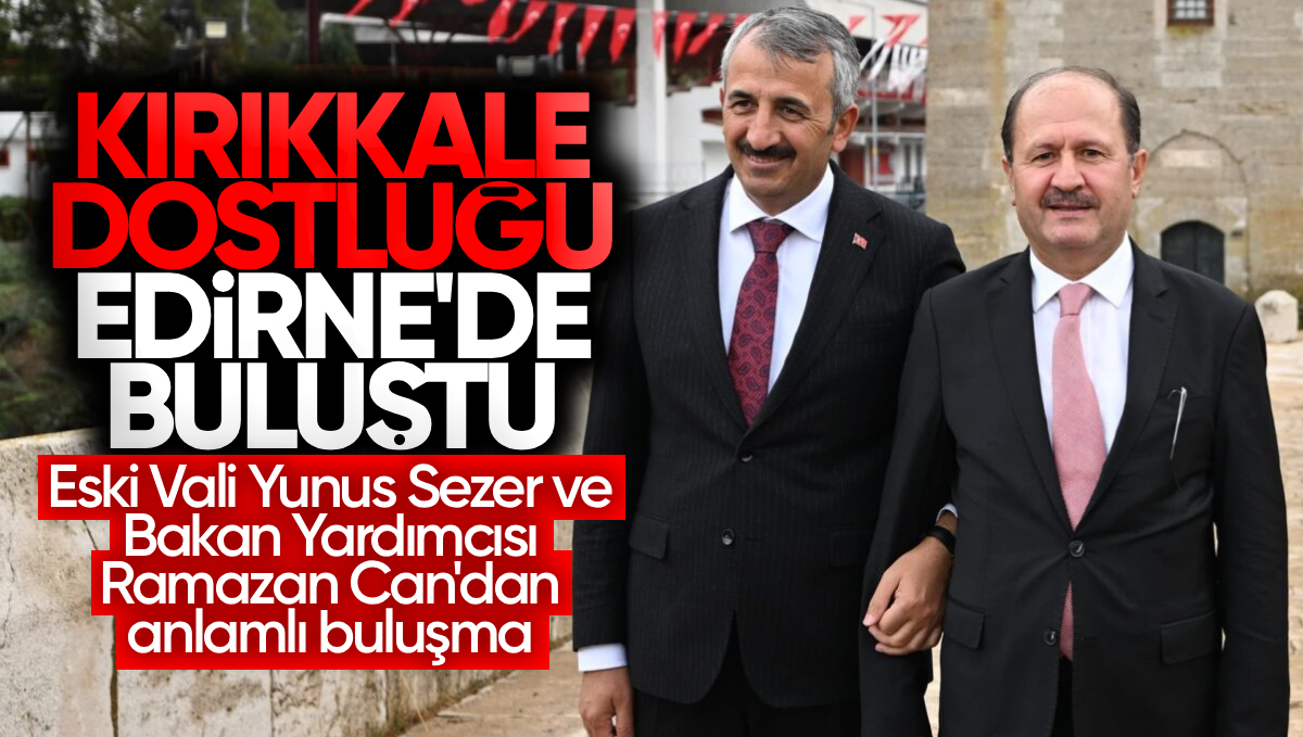 Kırıkkale Dostluğu Edirne’de Buluştu: Eski Vali Yunus Sezer ve Bakan Yardımcısı Ramazan Can’dan Anlamlı Buluşma