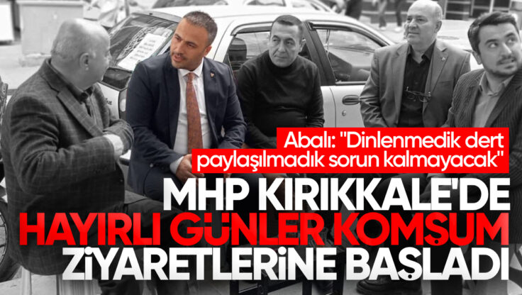 MHP Kırıkkale’de ‘Hayırlı Günler Komşum’ Ziyaretlerine Başladı